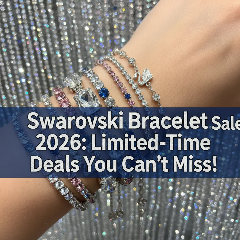 Swarovski Bracelet Sale 2026: Limited-Time Deals You Can’t Miss!