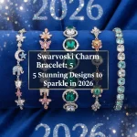 Swarovski Charm Bracelet: 5 Stunning Designs to Sparkle in 2026