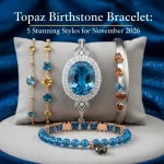 Topaz Birthstone Bracelet: 5 Stunning Styles for November 2026