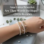 Ana Luisa Bracelet: Are They Worth the Hype? (2026 Review)