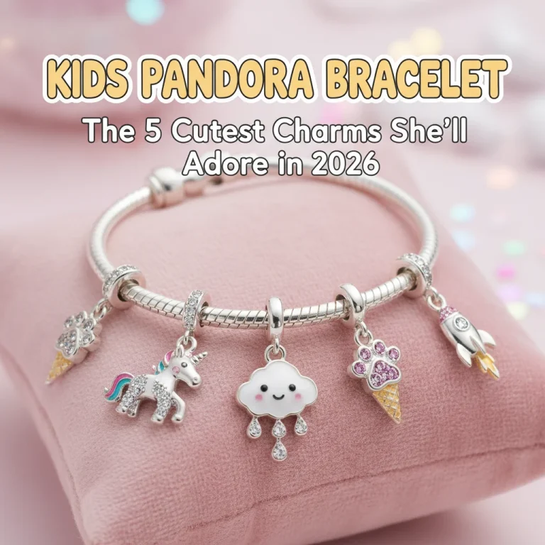 Kids Pandora Bracelet: The 5 Cutest Charms She’ll Adore in 2026