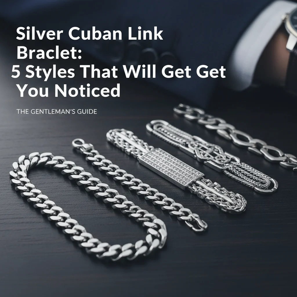 Silver Cuban Link Bracelet: 5 Styles That Will Get You Noticed